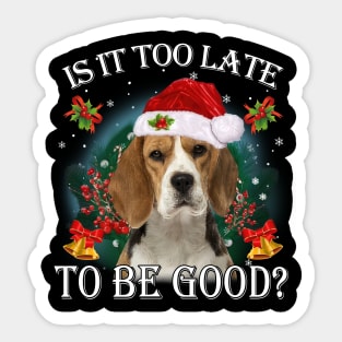 Santa Beagle Christmas Is It Too Late To Be Good Sticker